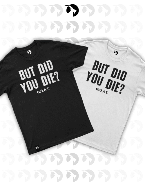 Majica "But Did You Die?"